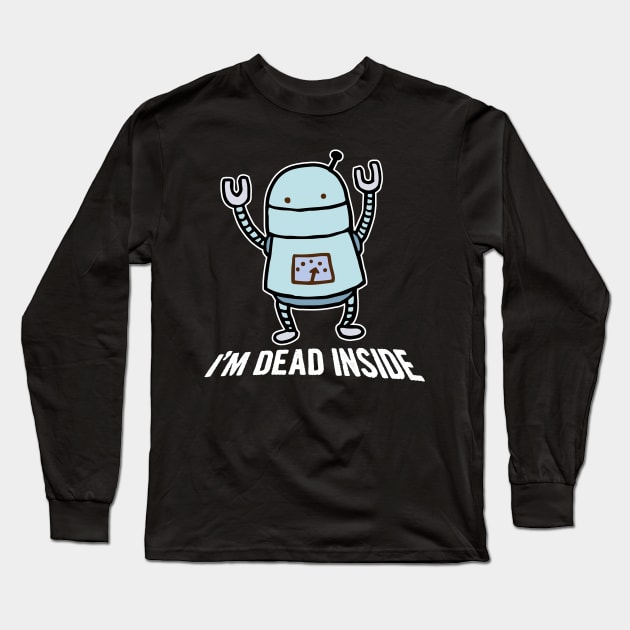 I'm Dead Inside Robot Long Sleeve T-Shirt by Bob Rose